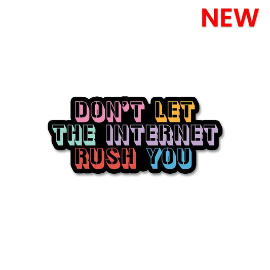 Don't Let The Internet Rush You Sticker - STICK IT UP