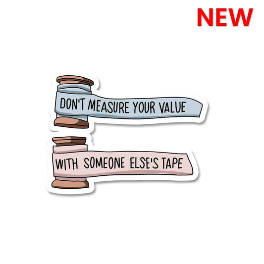 Don't Measure Your Value Sticker - STICK IT UP