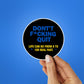 Dont Quit Sticker - STICK IT UP