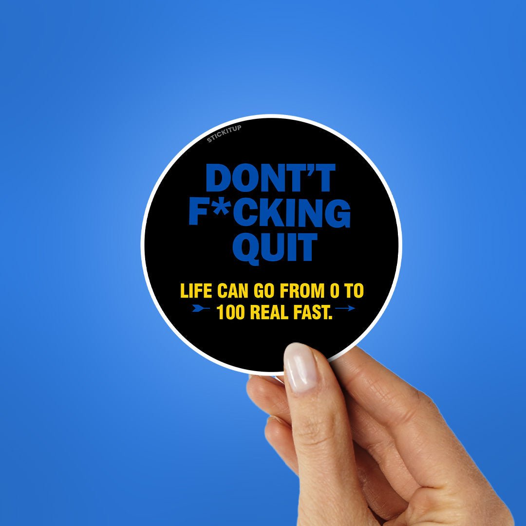 Dont Quit Sticker - STICK IT UP