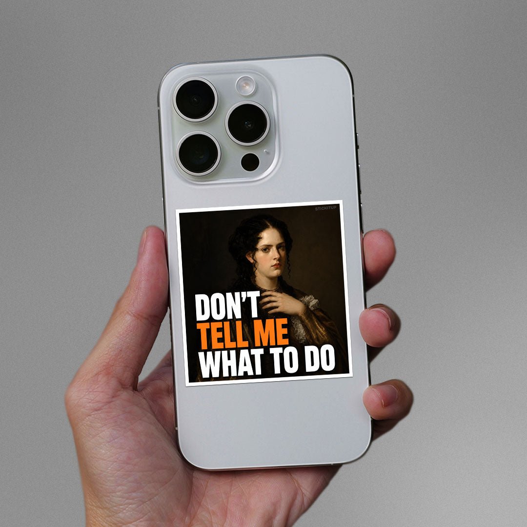 Don't Tell Me What to Do Sticker - Stickers | STICK IT UP