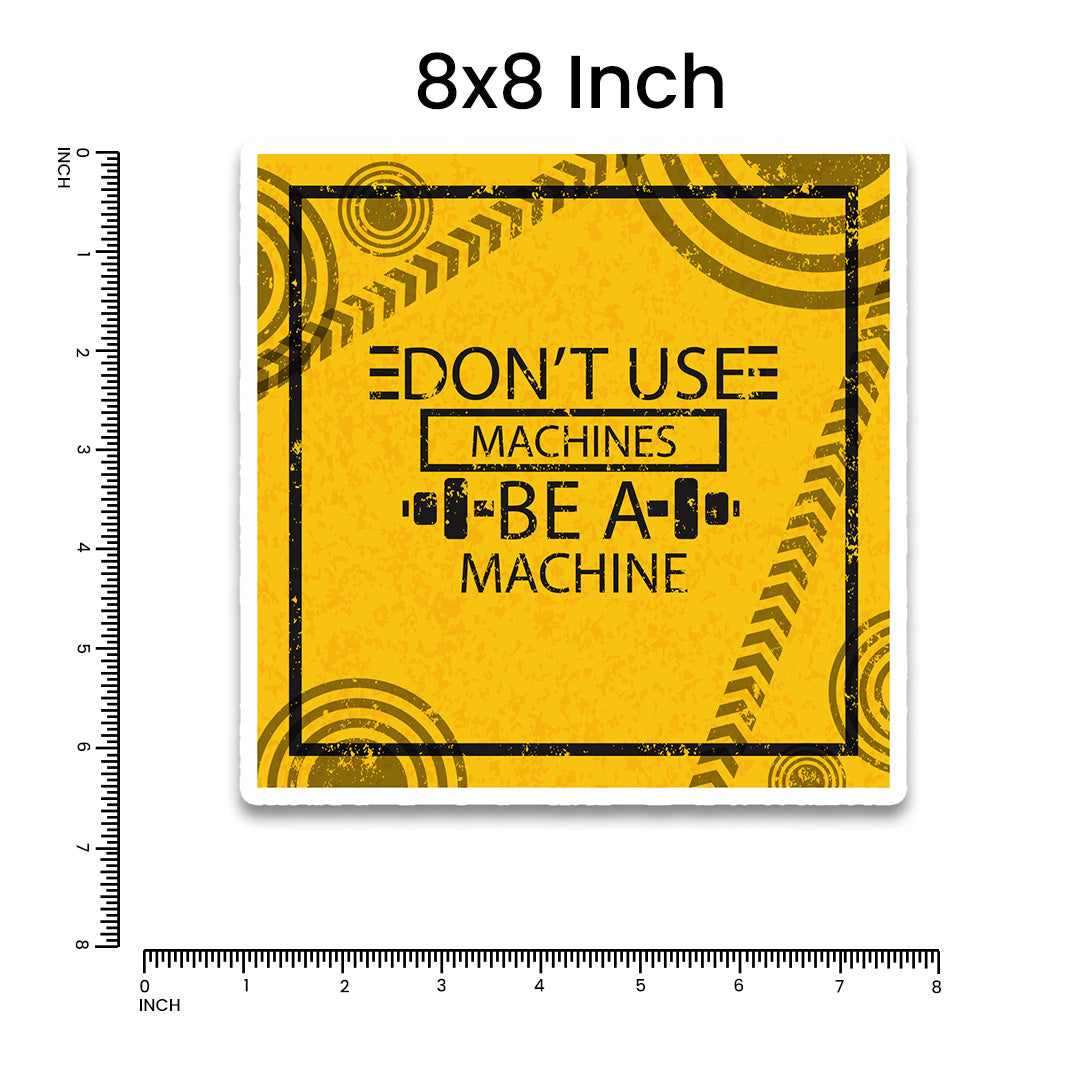 Don't Use Machines Be a Machine Bumper Sticker waterproof vinyl decal for laptop, bike, car & bottle