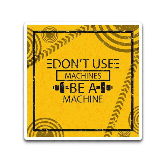 Don't Use Machines Be a Machine Bumper Sticker - STICK IT UP