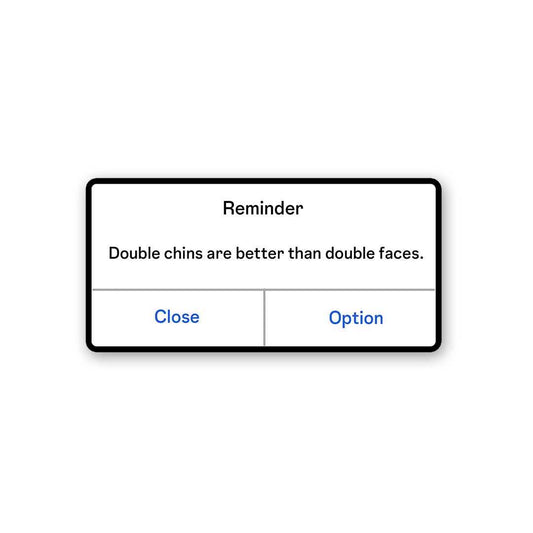 Double Chins Are Better Than Double Faces Sticker - STICK IT UP