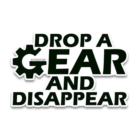 Drop a gear Bumper Sticker - STICK IT UP