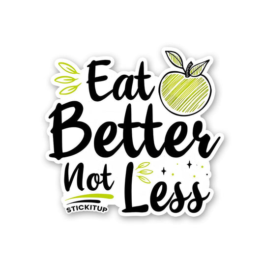 Eat Better Not Less Sticker - STICK IT UP