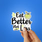 Eat Better Not Less Sticker waterproof vinyl decal for laptop, bike, car & bottle