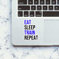 Eat Sleep Train Repeat Sticker waterproof vinyl decal for laptop, bike, car & bottle