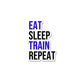 Eat Sleep Train Repeat Sticker waterproof vinyl decal for laptop, bike, car & bottle