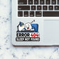 Error 404 Sleep Not Found Sticker