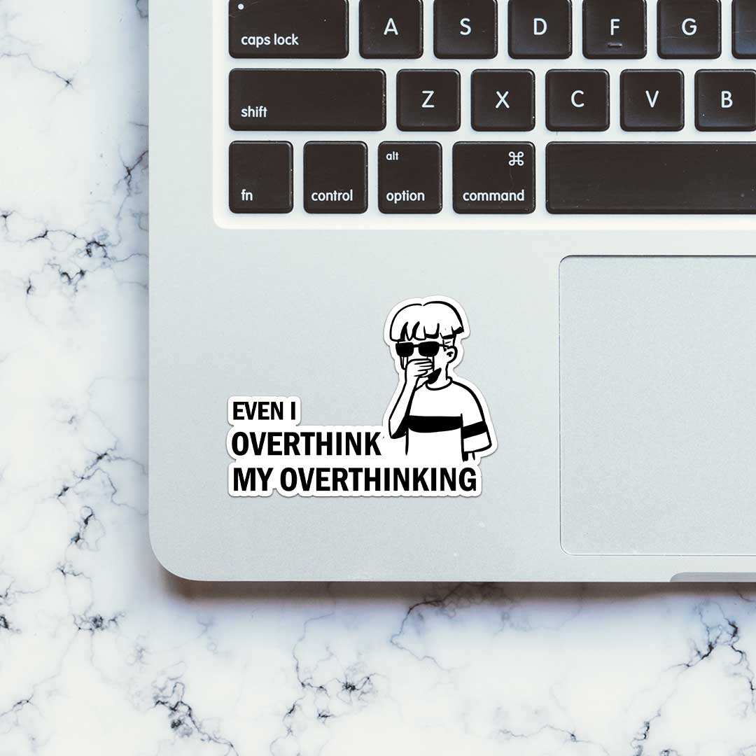 Even I Overthink My Overthinking Sticker waterproof vinyl decal for laptop, bike, car & bottle