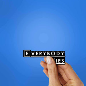 Everybody Lies Sticker waterproof vinyl decal for laptop, bike, car & bottle