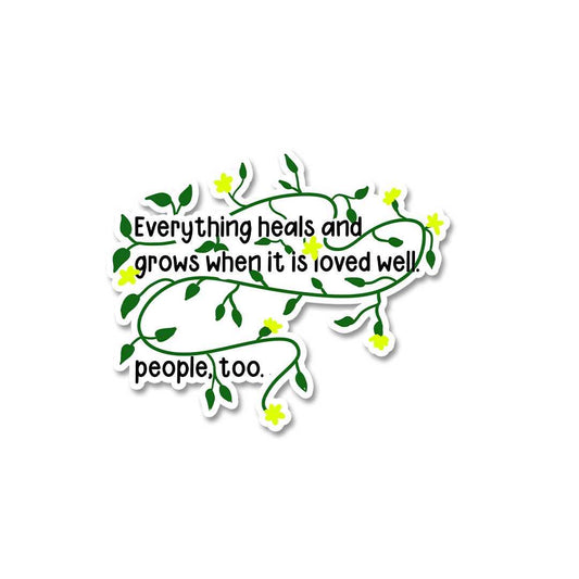 Everything Heals And Grows Sticker - STICK IT UP