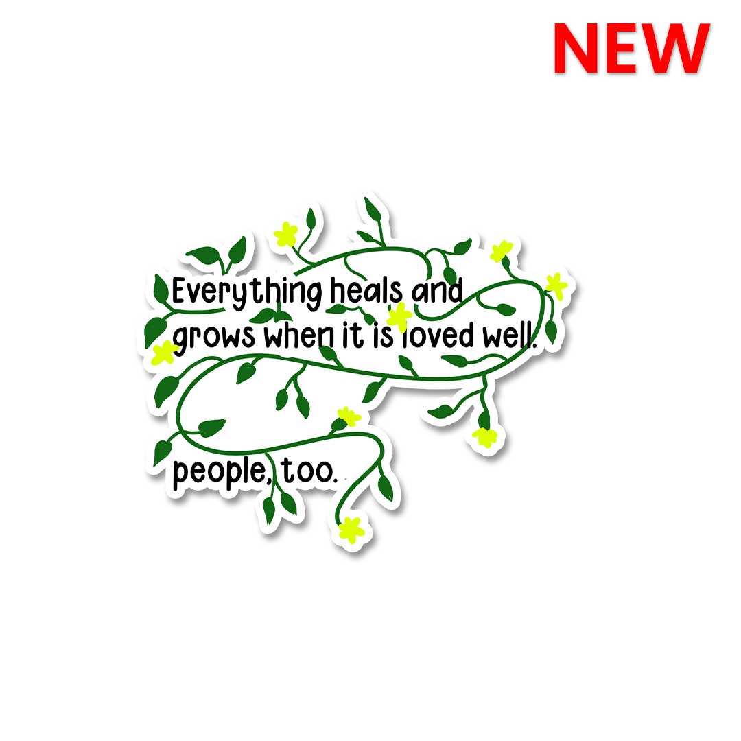 Everything Heals And Grows Sticker - STICK IT UP
