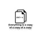 Everything Is A Copy Of A Copy Sticker waterproof vinyl decal for laptop, bike, car & bottle
