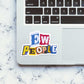 Ew People 1.0 sticker waterproof vinyl decal for laptop, bike, car & bottle
