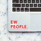 Ew People Sticker - Stickers | STICK IT UP