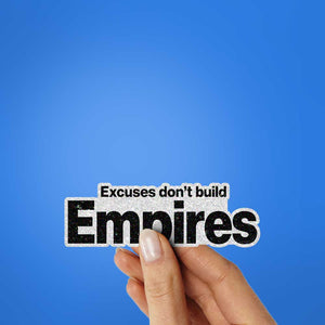 Excuses Don't Build Empires Glitter Sticker - Glitter Stickers | STICK IT UP