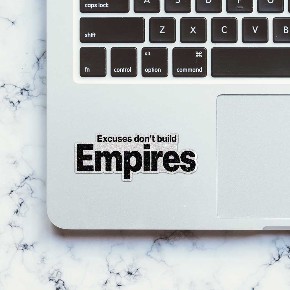 Excuses Don't Build Empires Glitter Sticker - Glitter Stickers | STICK IT UP