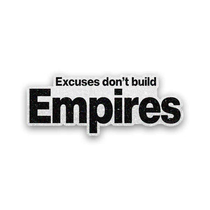 Excuses Don't Build Empires Glitter Sticker - Glitter Stickers | STICK IT UP