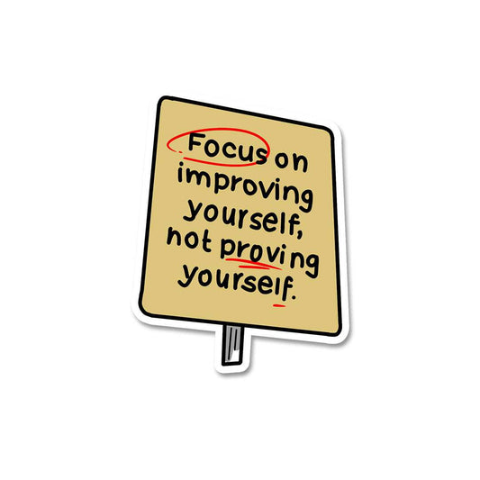 Focus on improving yourself Sticker - STICK IT UP
