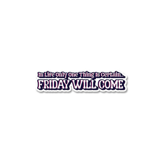Friday Will Come Sticker - STICK IT UP