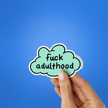 Fuck Adulthood Sticker - STICK IT UP