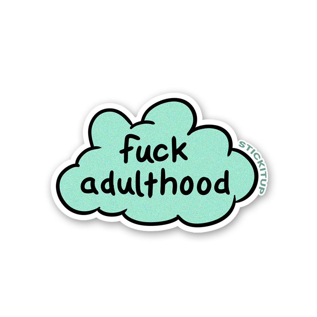 Fuck Adulthood Sticker - STICK IT UP