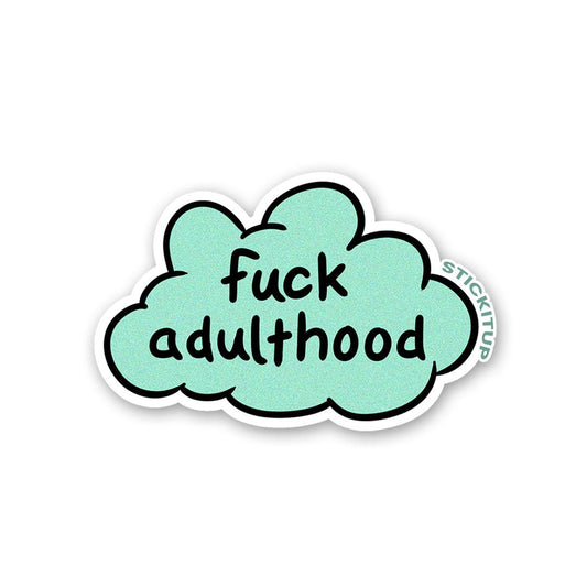 Fuck Adulthood Sticker - STICK IT UP