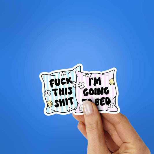 Fuck This Shit I'm Going To Bed Sticker - STICK IT UP