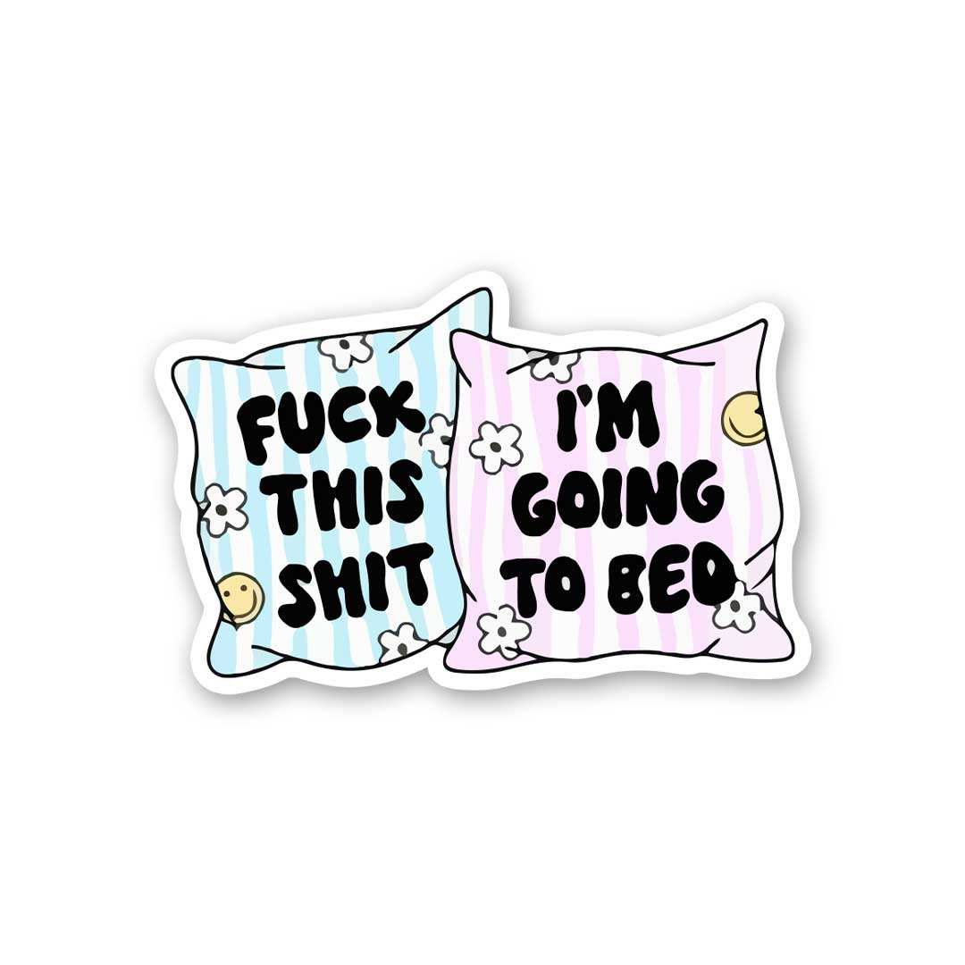 Fuck This Shit I'm Going To Bed Sticker waterproof vinyl decal for laptop, bike, car & bottle