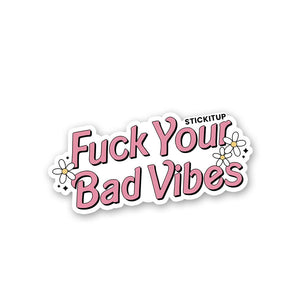 Fuck Your Bad Vibes Sticker waterproof vinyl decal for laptop, bike, car & bottle