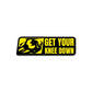 Get Your Knee Down Sticker waterproof vinyl decal for laptop, bike, car & bottle
