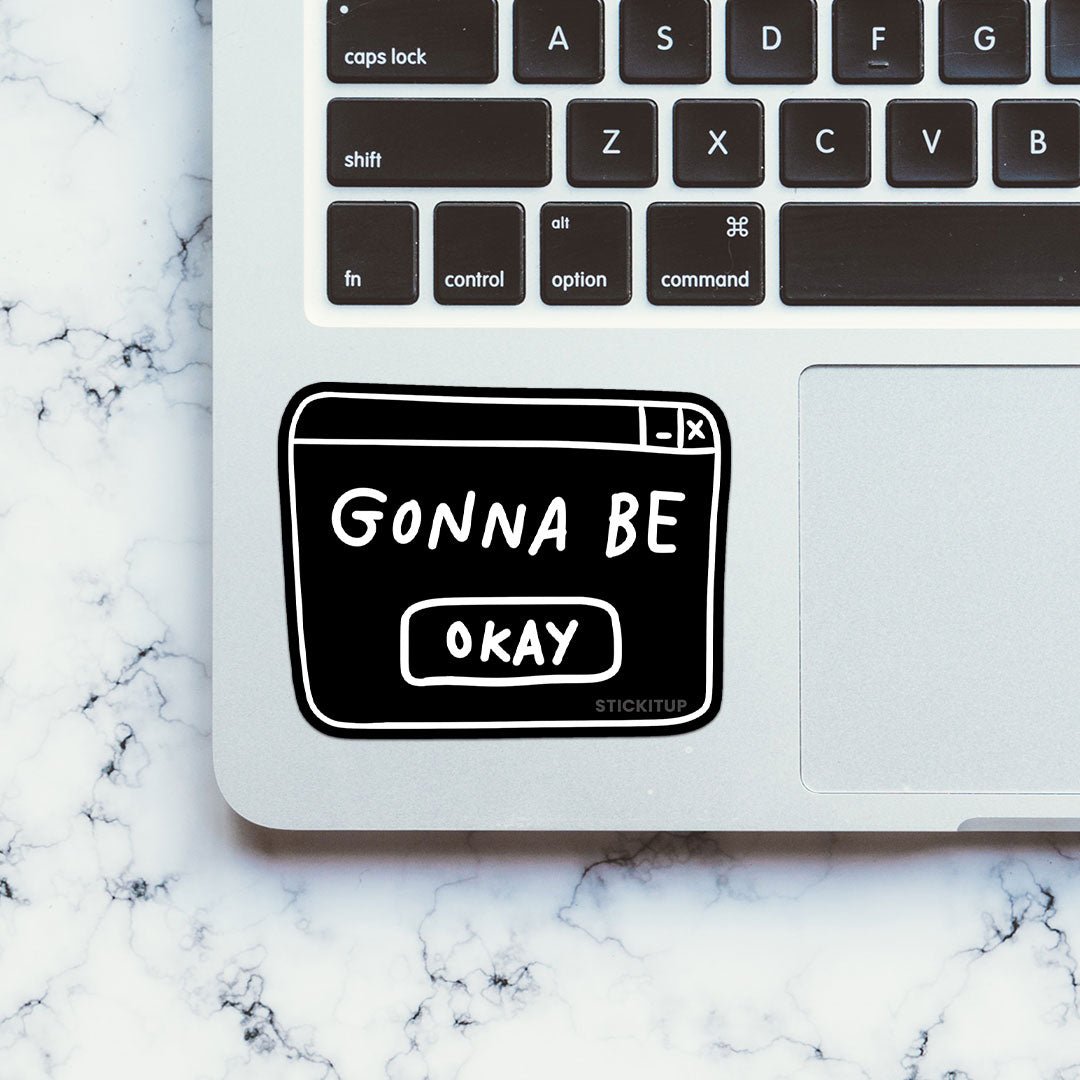 Gonna Be Okay Sticker - STICK IT UP
