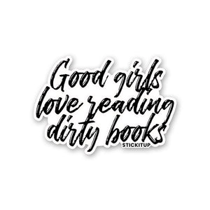 GOOD GIRLS LOVE READING DIRTY BOOKS Sticker waterproof vinyl decal for laptop, bike, car & bottle