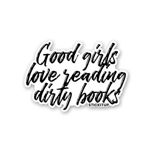 GOOD GIRLS LOVE READING DIRTY BOOKS Sticker - STICK IT UP
