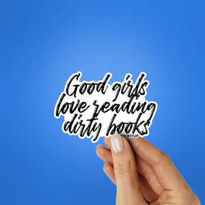 GOOD GIRLS LOVE READING DIRTY BOOKS Sticker waterproof vinyl decal for laptop, bike, car & bottle