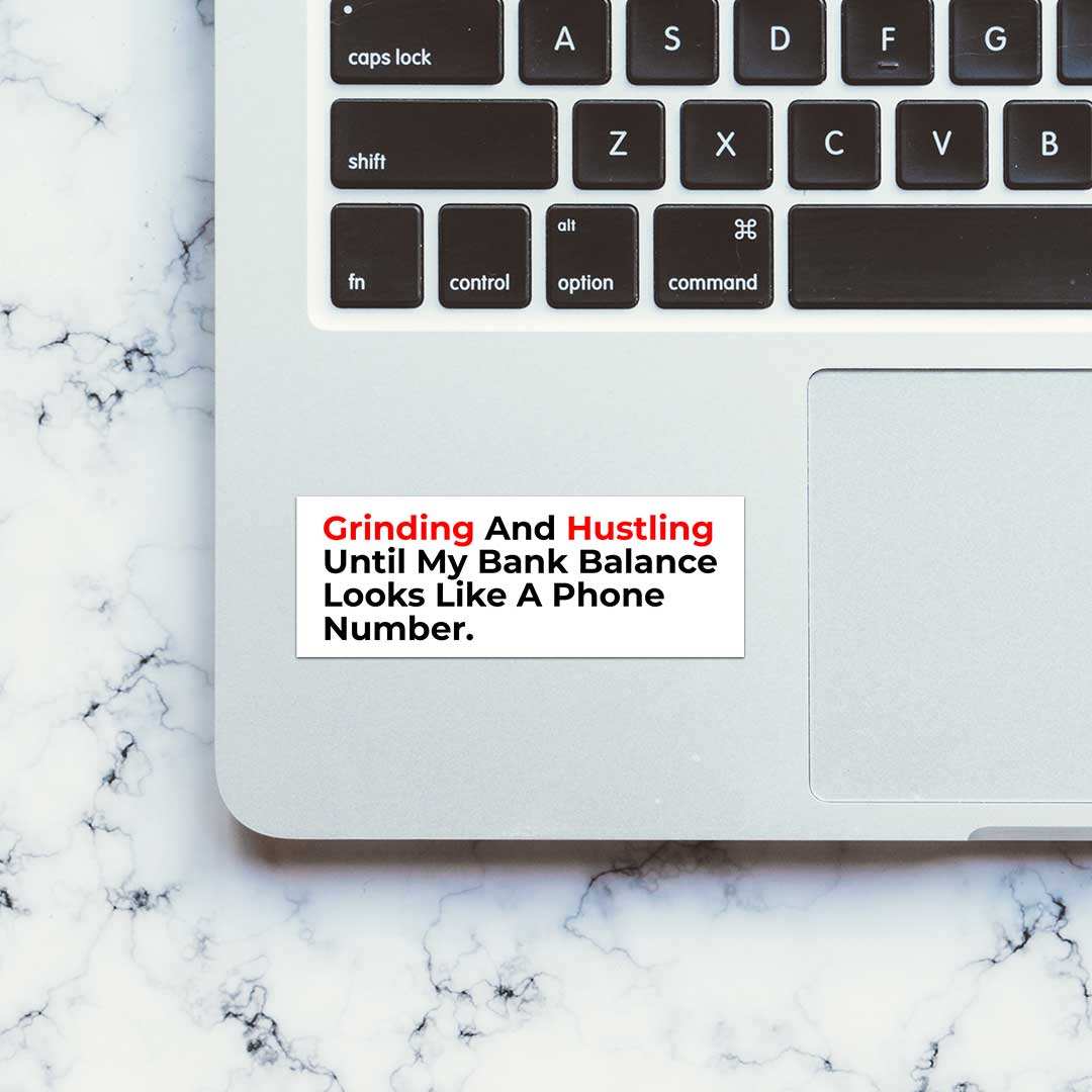 Grinding And Hustling Sticker waterproof vinyl decal for laptop, bike, car & bottle