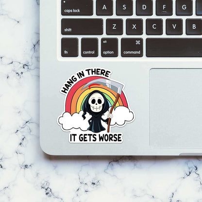 Hang In There It Gets Worse Sticker - STICK IT UP
