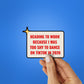 Heading To Work Because Sticker waterproof vinyl decal for laptop, bike, car & bottle