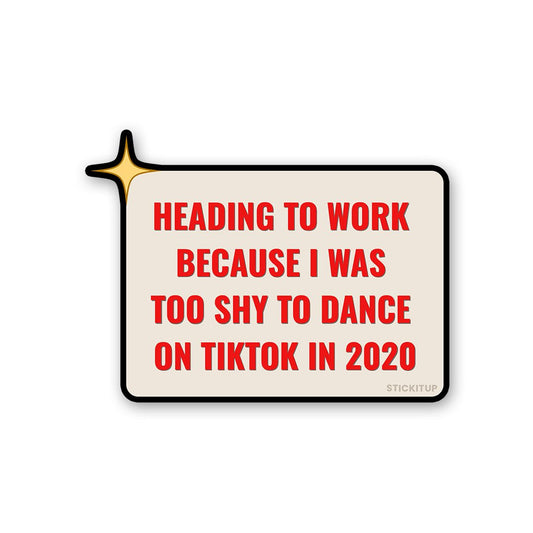 Heading To Work Because Sticker - STICK IT UP