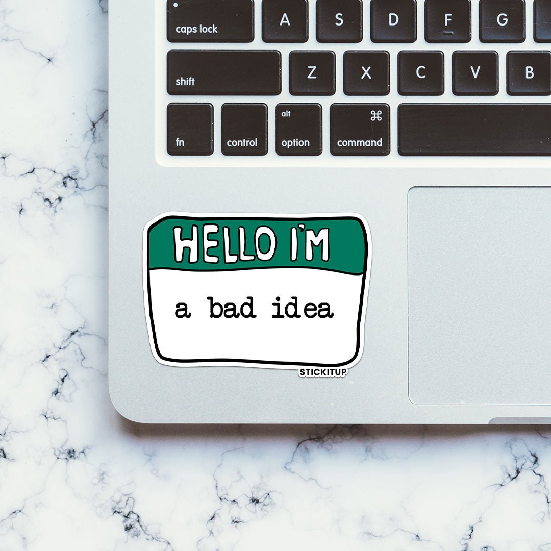 Hello I'm A bad Idea Sticker - STICK IT UP