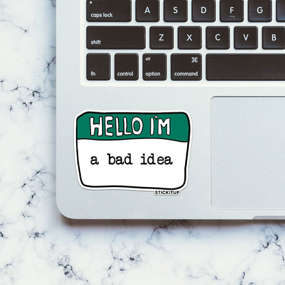 Hello I'm A bad Idea Sticker - STICK IT UP