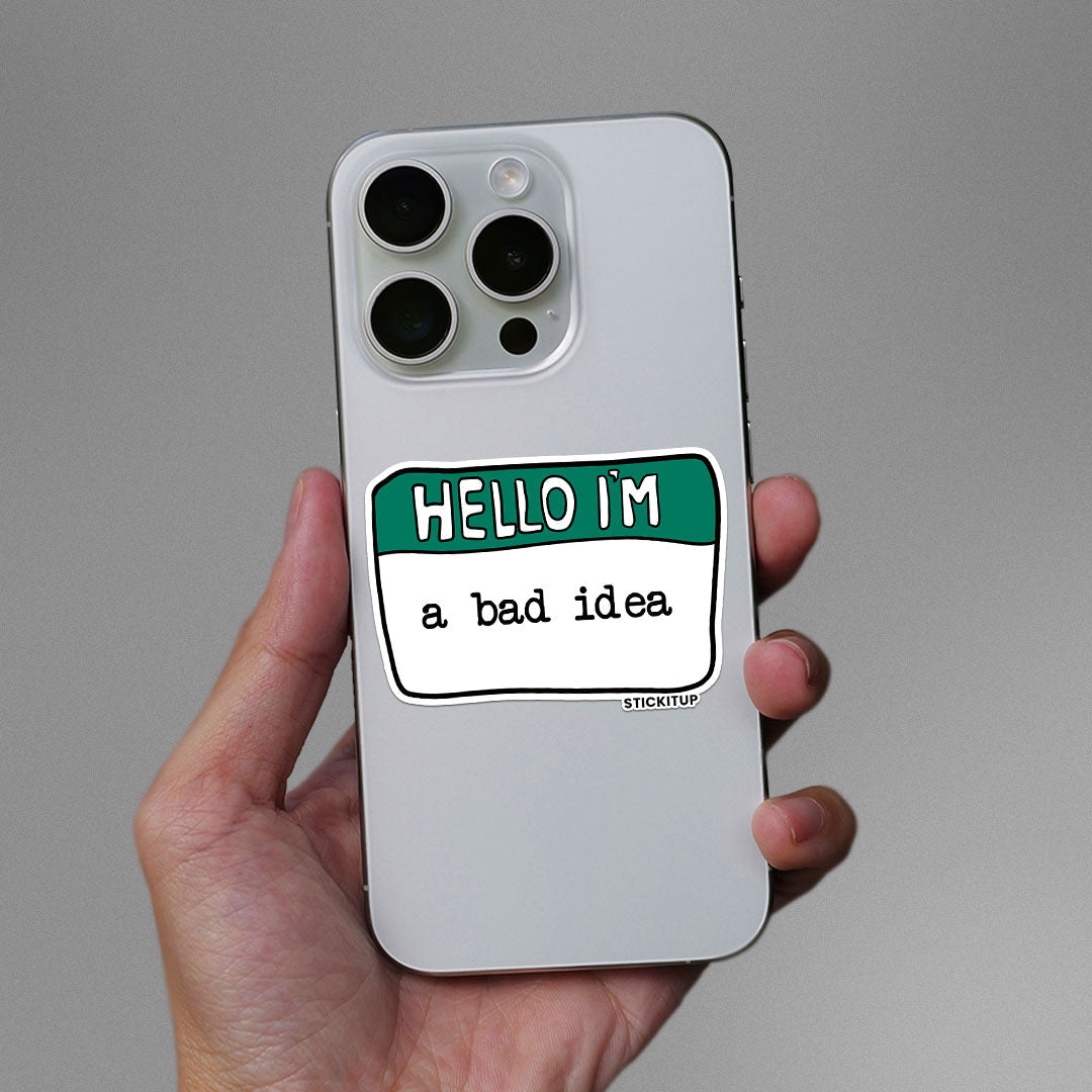 Hello I'm A bad Idea Sticker - STICK IT UP