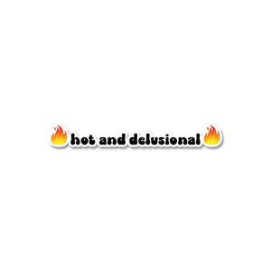 Hot And Delusional Sticker waterproof vinyl decal for laptop, bike, car & bottle