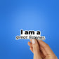 I AM A GREAT LISTENER Sticker waterproof vinyl decal for laptop, bike, car & bottle