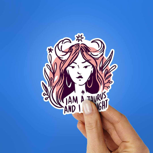 I Am A Taurus And I Am Right Sticker - STICK IT UP