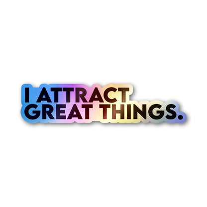 I Attract Great Things Holographic Stickers - Holographic stickers | STICK IT UP