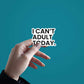 I Can't Adult Today Sticker waterproof vinyl decal for laptop, bike, car & bottle
