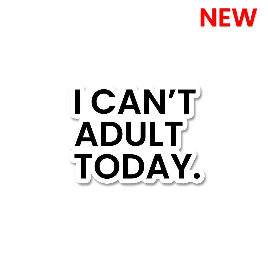 I Can't Adult Today Sticker waterproof vinyl decal for laptop, bike, car & bottle